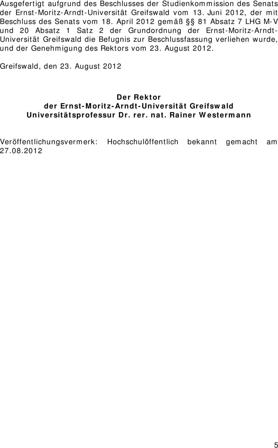 April 2012 gemäß 81 Absatz 7 LHG M-V und 20 Absatz 1 Satz 2 der Grundordnung der Ernst-Moritz-Arndt- Universität Greifswald die Befugnis zur