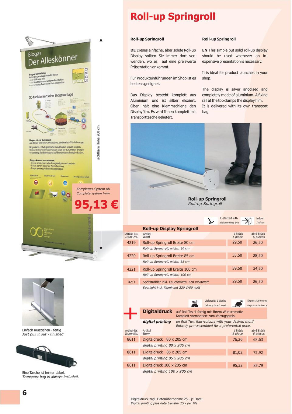 Es wird Ihnen komplett mit Transporttasche geliefert. Roll-up Springroll EN This simple but solid roll-up display should be used whenever an inexpensive presentation is necessary.