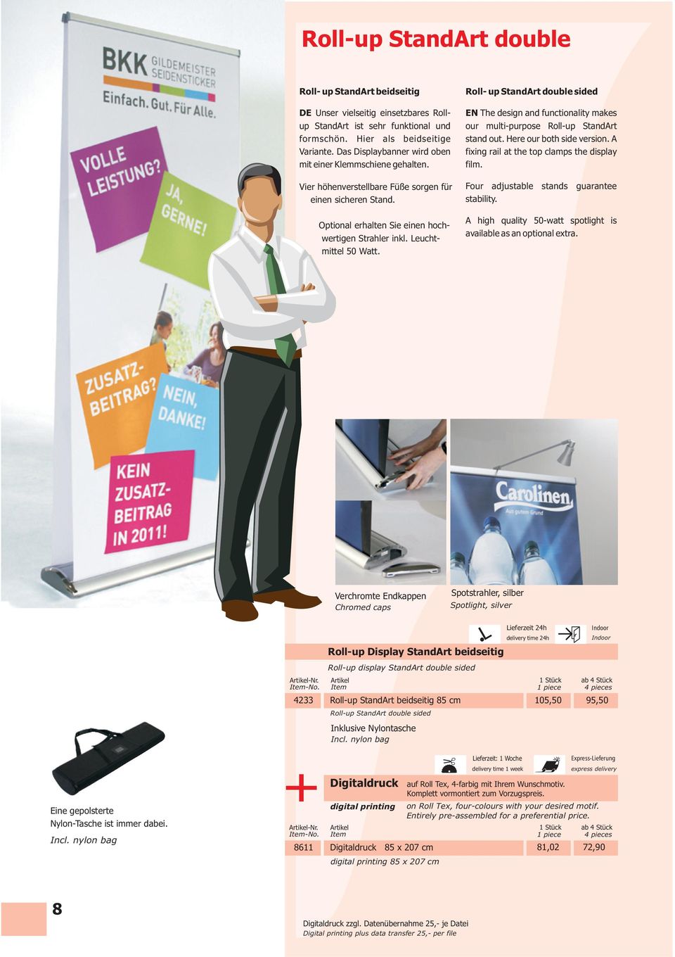 Roll- up StandArt double sided EN The design and functionality makes our multi-purpose Roll-up StandArt stand out. Here our both side version. A fixing rail at the top clamps the display film.