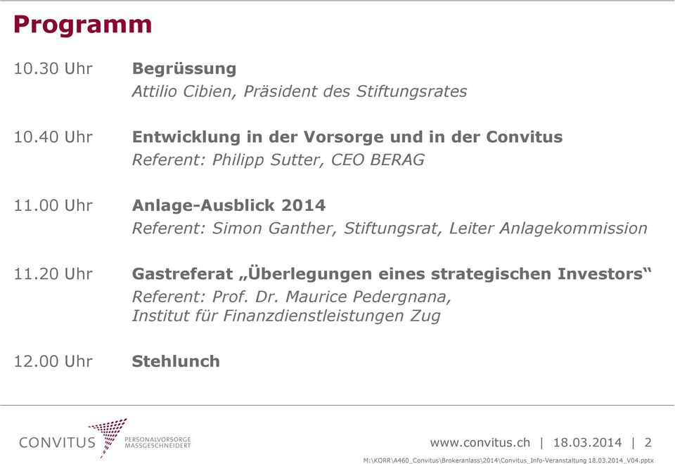 00 Uhr Anlage-Ausblick 2014 Referent: Simon Ganther, Stiftungsrat, Leiter Anlagekommission 11.