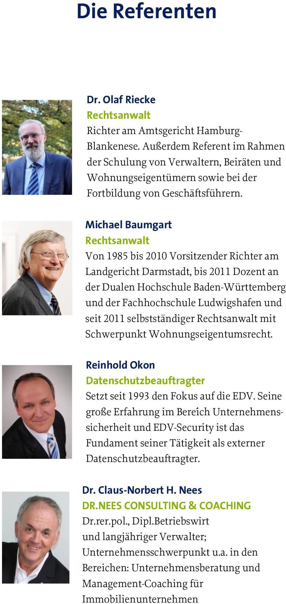 Michael Baumgart Rechtsanwalt Von 1985 bis 2010 Vorsitzender Richter am Landgericht Darmstadt, bis 2011 Dozent an der Dualen Hochschule Baden-Württemberg und der Fachhochschule Ludwigshafen und seit