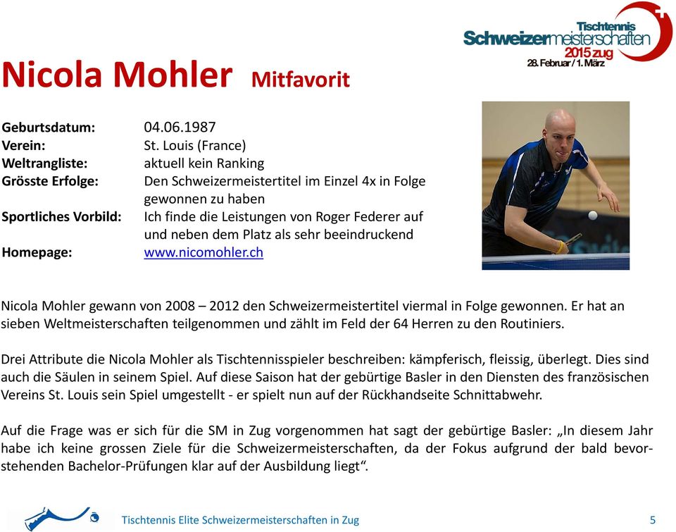 auf und neben dem Platz als sehr beeindruckend Homepage: www.nicomohler.ch Nicola Mohler gewann von 2008 2012 den Schweizermeistertitel viermal in Folge gewonnen.