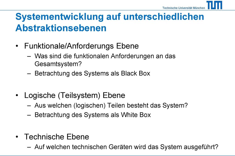 Betrachtung des Systems als Black Box Logische (Teilsystem) Ebene Aus welchen (logischen)