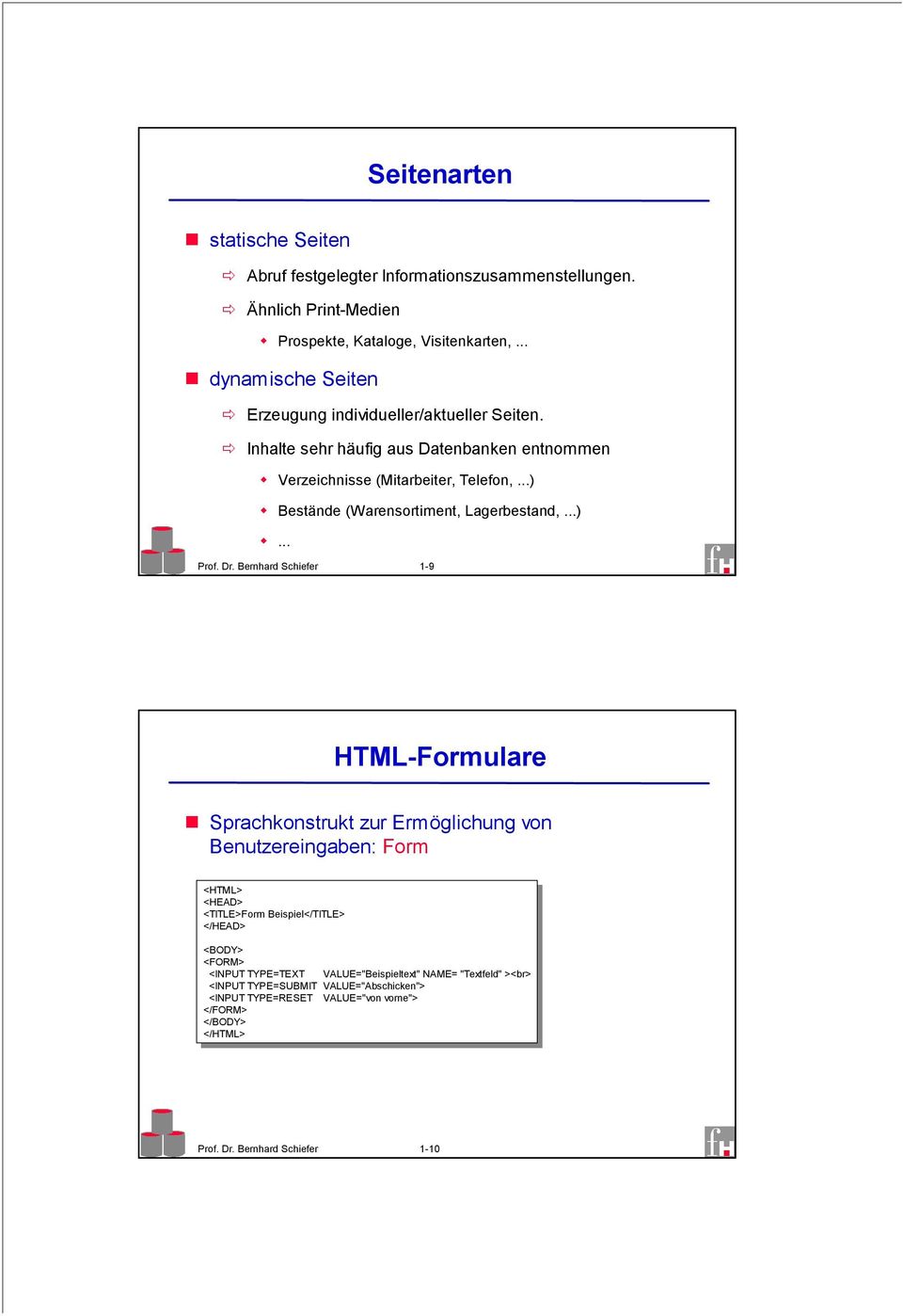 Bernhard Schiefer 1-9 HTML-Formulare Sprachkonstrukt zur Ermöglichung von Benutzereingaben: Form <HTML> <HTML> <HEAD> <HEAD> <TITLE>Form <TITLE>Form Beispiel</TITLE> Beispiel</TITLE> </HEAD> </HEAD>