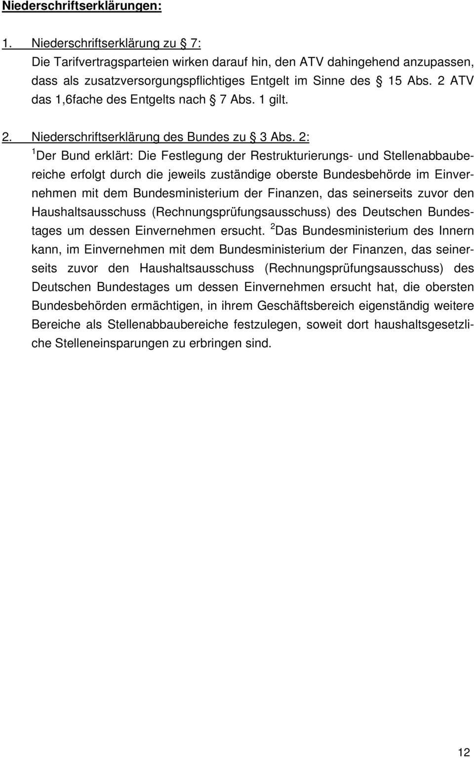 2 ATV das 1,6fache des Entgelts nach 7 Abs. 1 gilt. 2. Niederschriftserklärung des Bundes zu 3 Abs.