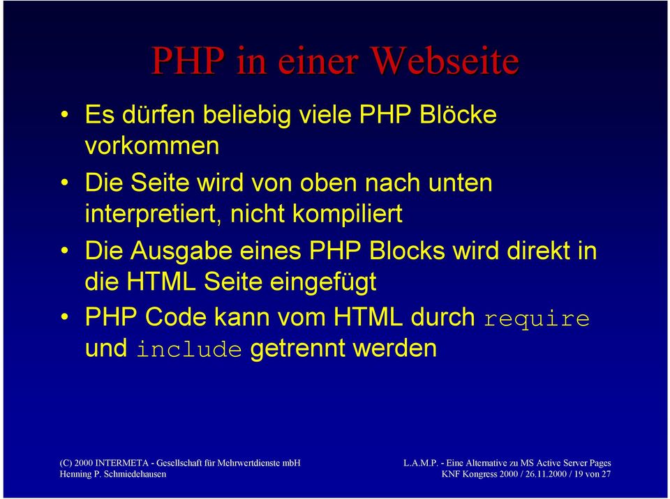 PHP Blocks wird direkt in die HTML Seite eingefügt PHP Code kann vom HTML