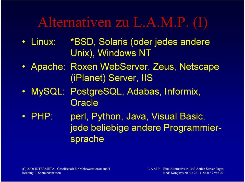 WebServer, Zeus, Netscape (iplanet) Server, IIS MySQL: PostgreSQL, Adabas,