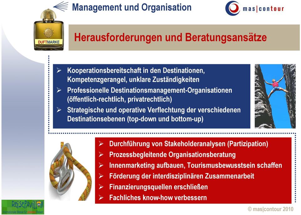 Destinationsebenen (top-down und bottom-up) Durchführung von Stakeholderanalysen (Partizipation) Prozessbegleitende Organisationsberatung Innenmarketing