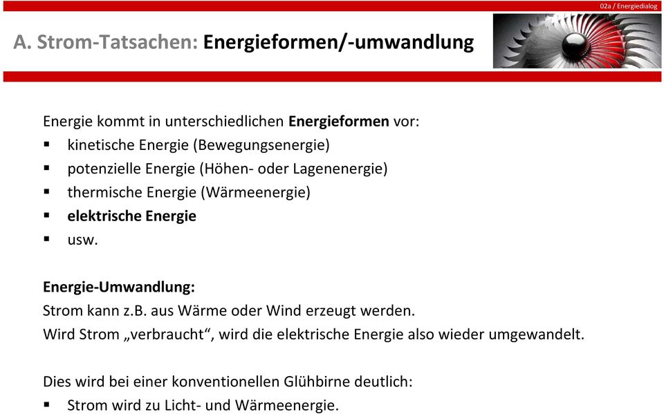 usw. Energie-Umwandlung: Strom kann z.b. aus Wärme oder Wind erzeugt werden.