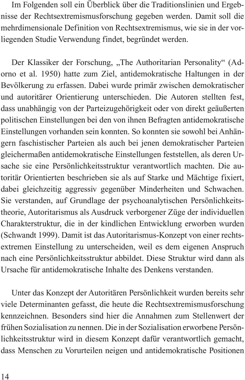 Der Klassiker der Forschung, The Authoritarian Personality (Adorno et al. 1950) hatte zum Ziel, antidemokratische Haltungen in der Bevölkerung zu erfassen.