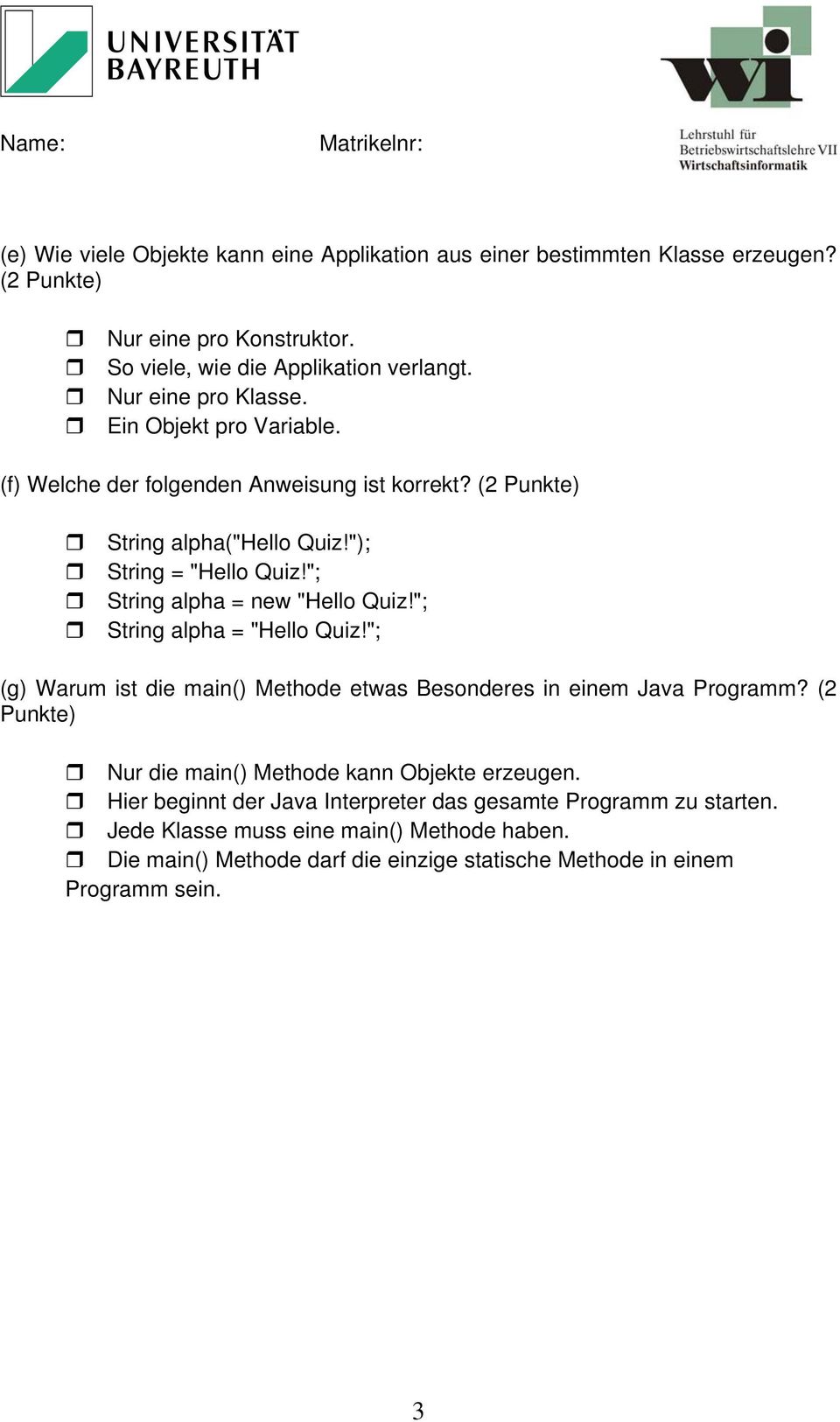 "; String alpha = new "Hello Quiz!"; String alpha = "Hello Quiz!"; (g) Warum ist die main() Methode etwas Besonderes in einem Java Programm?