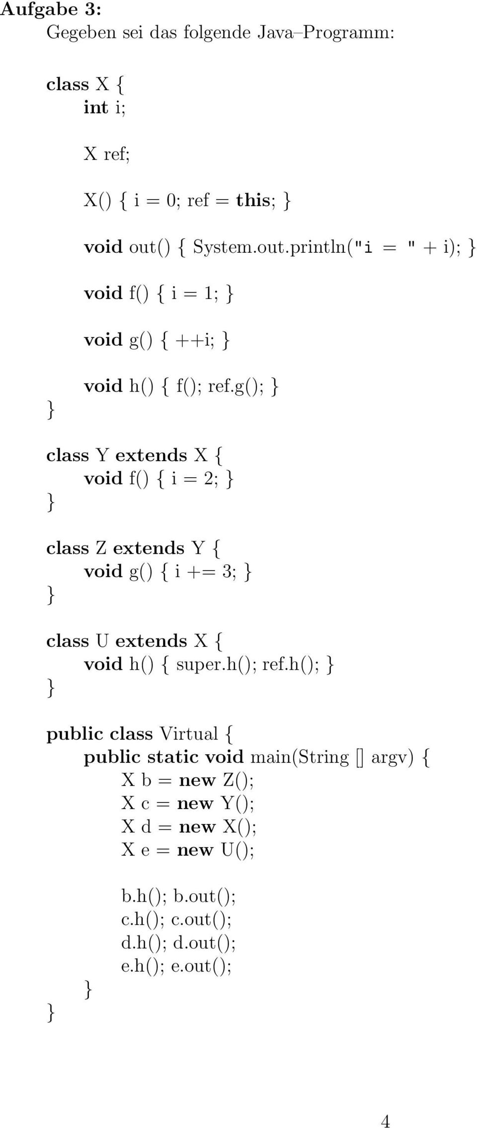 g(); class Y extends X { void f() { i = 2; class Z extends Y { void g() { i += 3; class U extends X { void h() { super.h(); ref.