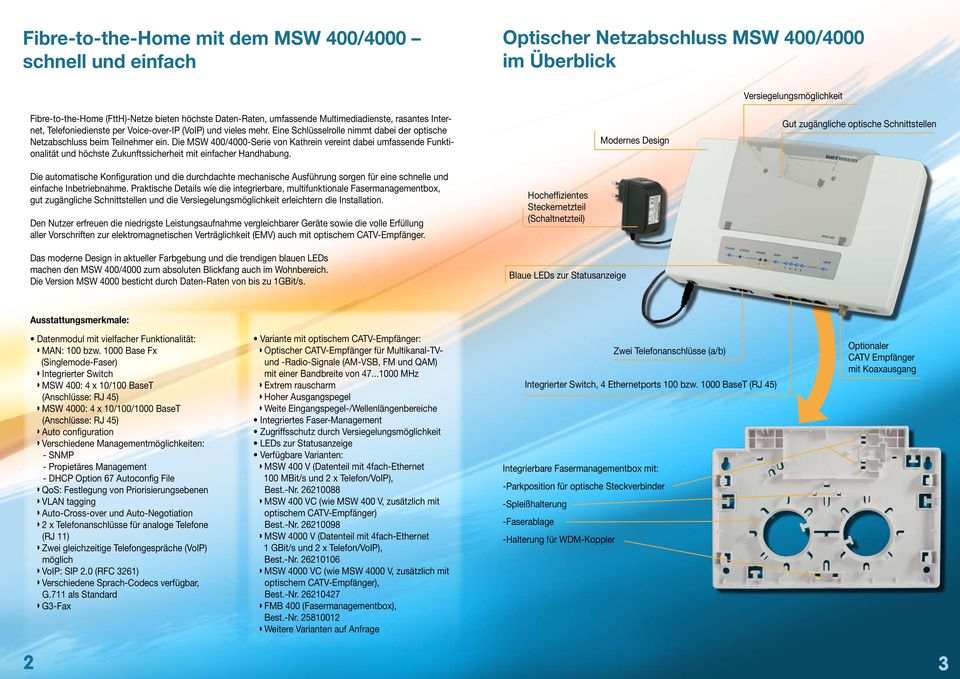 Die MSW 400/4000-Serie von Kathrein vereint dabei umfassende Funktionalität und höchste Zukunftssicherheit mit einfacher Handhabung.
