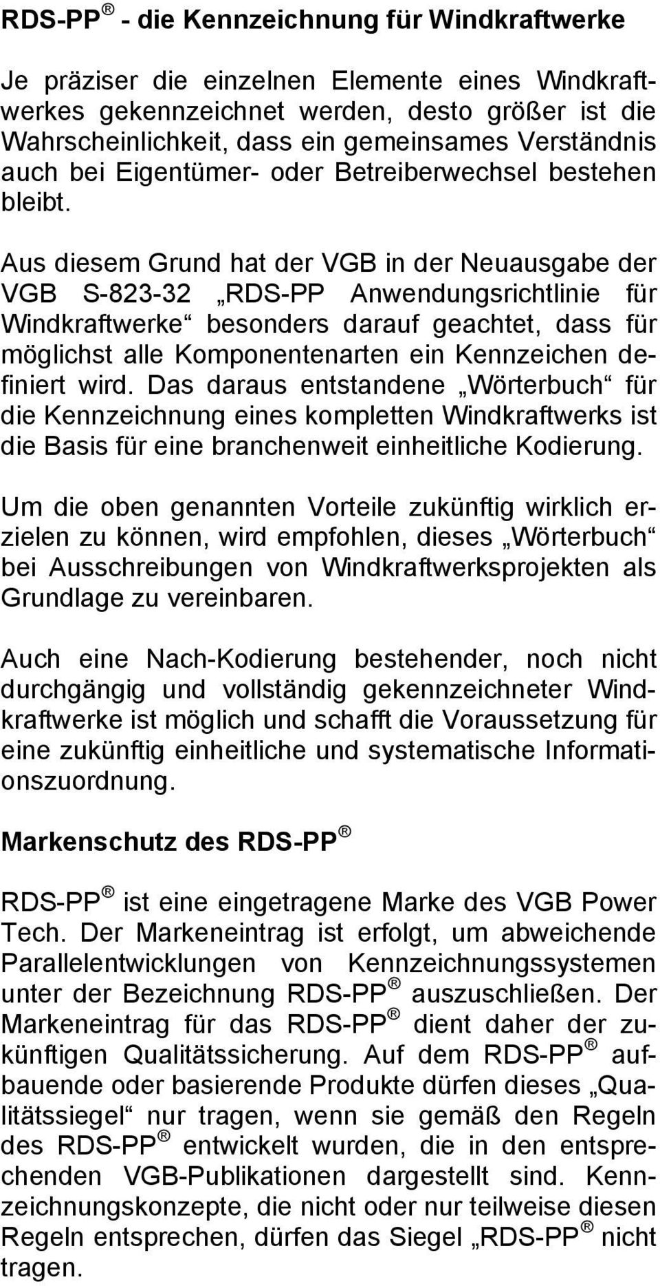 Aus diesem Grund hat der VGB in der Neuausgabe der VGB S-823-32 RDS-PP Anwendungsrichtlinie für Windkraftwerke besonders darauf geachtet, dass für möglichst alle Komponentenarten ein Kennzeichen