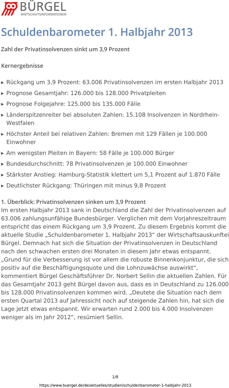 108 Insolvenzen in Nordrhein- Westfalen Höchster Anteil bei relativen Zahlen: Bremen mit 129 Fällen je 100.000 Einwohner Am wenigsten Pleiten in Bayern: 58 Fälle je 100.