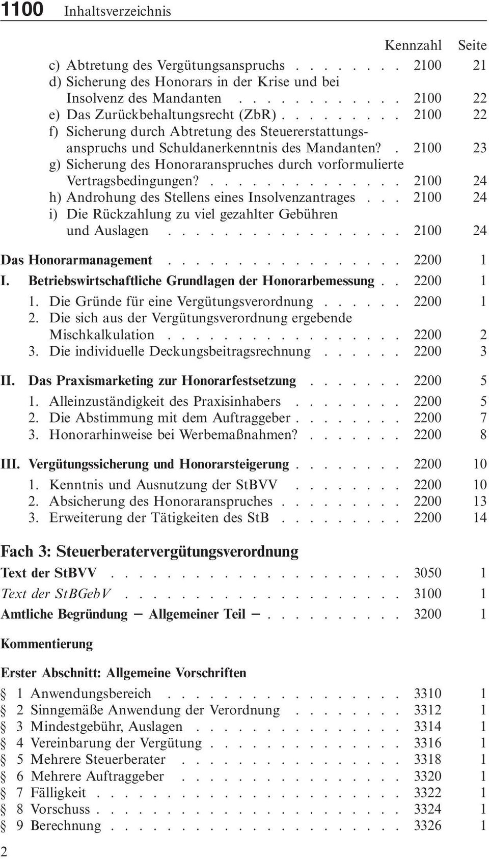 . 2100 23 g) Sicherung des Honoraranspruches durch vorformulierte Vertragsbedingungen?.............. 2100 24 h) Androhung des Stellens eines Insolvenzantrages.