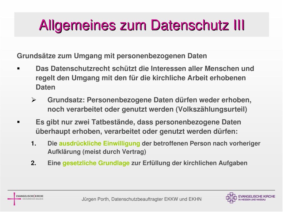 (Volkszählungsurteil) Es gibt nur zwei Tatbestände, dass personenbezogene Daten überhaupt erhoben, verarbeitet oder genutzt werden dürfen: 1.