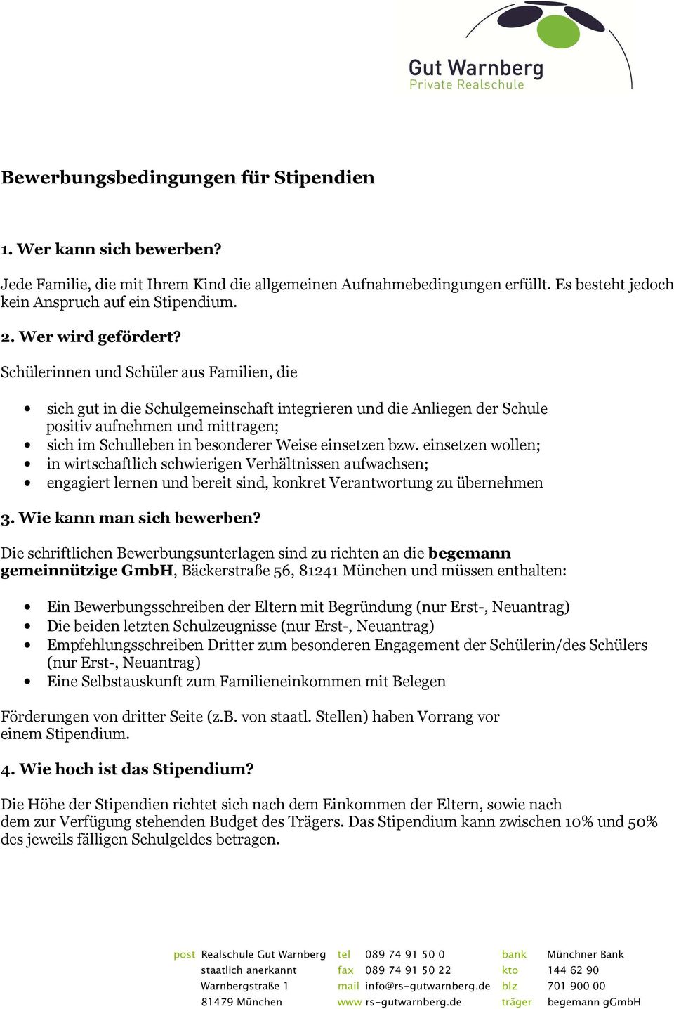 Schülerinnen und Schüler aus Familien, die sich gut in die Schulgemeinschaft integrieren und die Anliegen der Schule positiv aufnehmen und mittragen; sich im Schulleben in besonderer Weise einsetzen