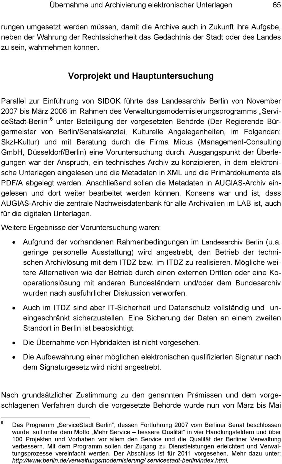 Vorprojekt und Hauptuntersuchung Parallel zur Einführung von SIDOK führte das Landesarchiv Berlin von November 2007 bis März 2008 im Rahmen des Verwaltungsmodernisierungsprogramms ServiceStadt-Berlin