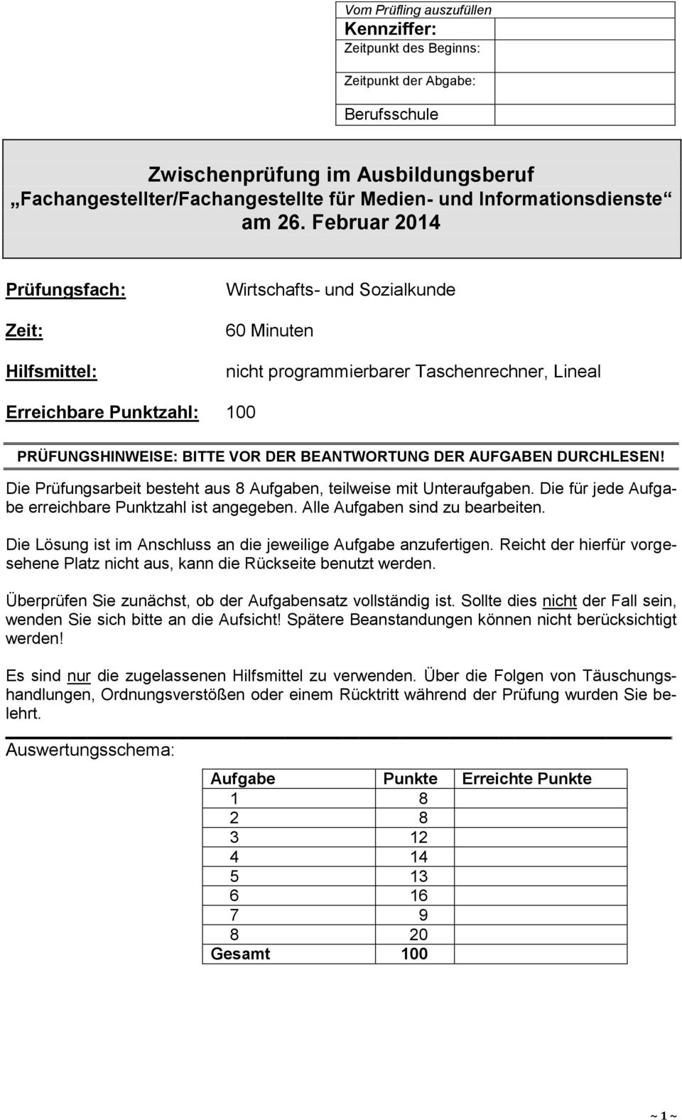 Februar 2014 Prüfungsfach: Zeit: Hilfsmittel: Wirtschafts- und Sozialkunde 60 Minuten nicht programmierbarer Taschenrechner, Lineal Erreichbare Punktzahl: 100 PRÜFUNGSHINWEISE: BITTE VOR DER