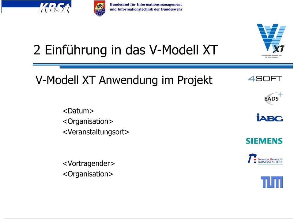 das V-Modell XT V-Modell XT Anwendung im Projekt