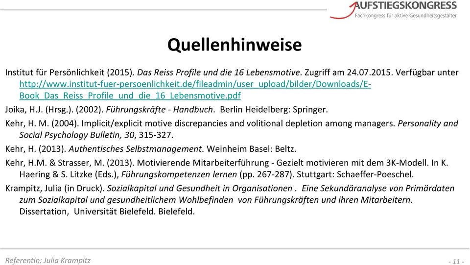 Implicit/explicit motive discrepancies and volitional depletion among managers. Personality and Social Psychology Bulletin, 3, 315 327. Kehr, H. (213). Authentisches Selbstmanagement.