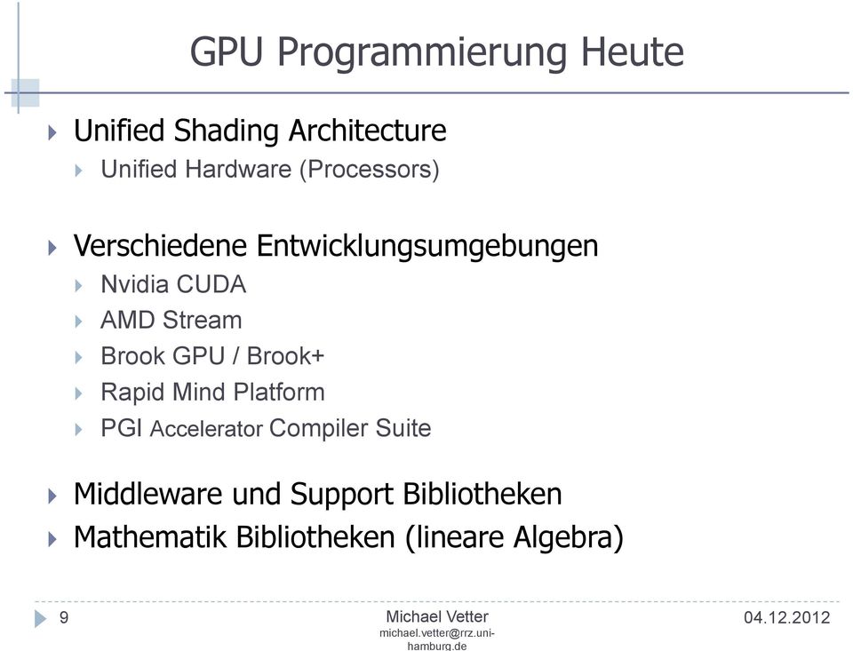 Brook GPU / Brook+ Rapid Mind Platform PGI Accelerator Compiler Suite