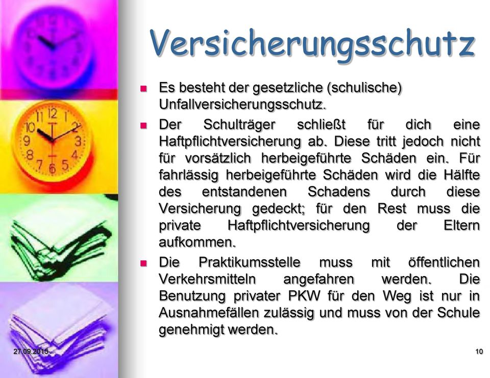 Für fahrlässig herbeigeführte Schäden wird die Hälfte des entstandenen Schadens durch diese Versicherung gedeckt; für den Rest muss die private