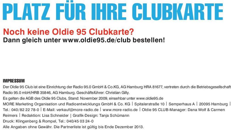 Es gelten die AGB des Oldie 95 Clubs, Stand: November 2009, einsehbar unter www.oldie95.de MORE Marketing Organisation und Radioentwicklungs GmbH & Co.