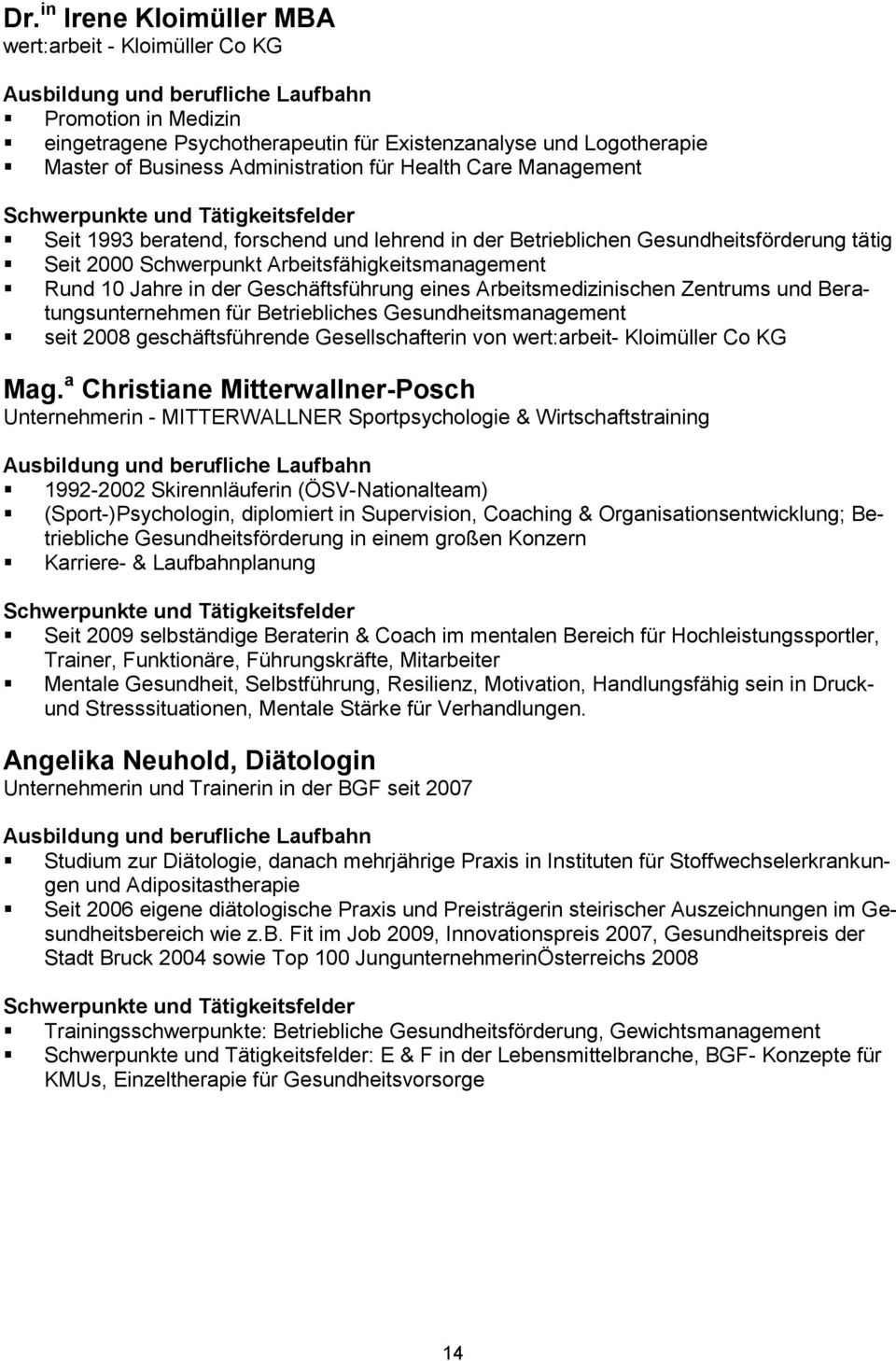 Arbeitsmedizinischen Zentrums und Beratungsunternehmen für Betriebliches Gesundheitsmanagement seit 2008 geschäftsführende Gesellschafterin von wert:arbeit- Kloimüller Co KG Mag.