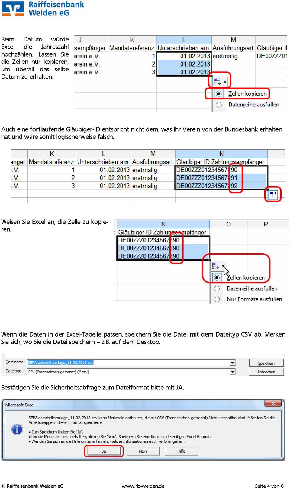 Weisen Sie Excel an, die Zelle zu kopieren. Wenn die Daten in der Excel-Tabelle passen, speichern Sie die Datei mit dem Dateityp CSV ab.