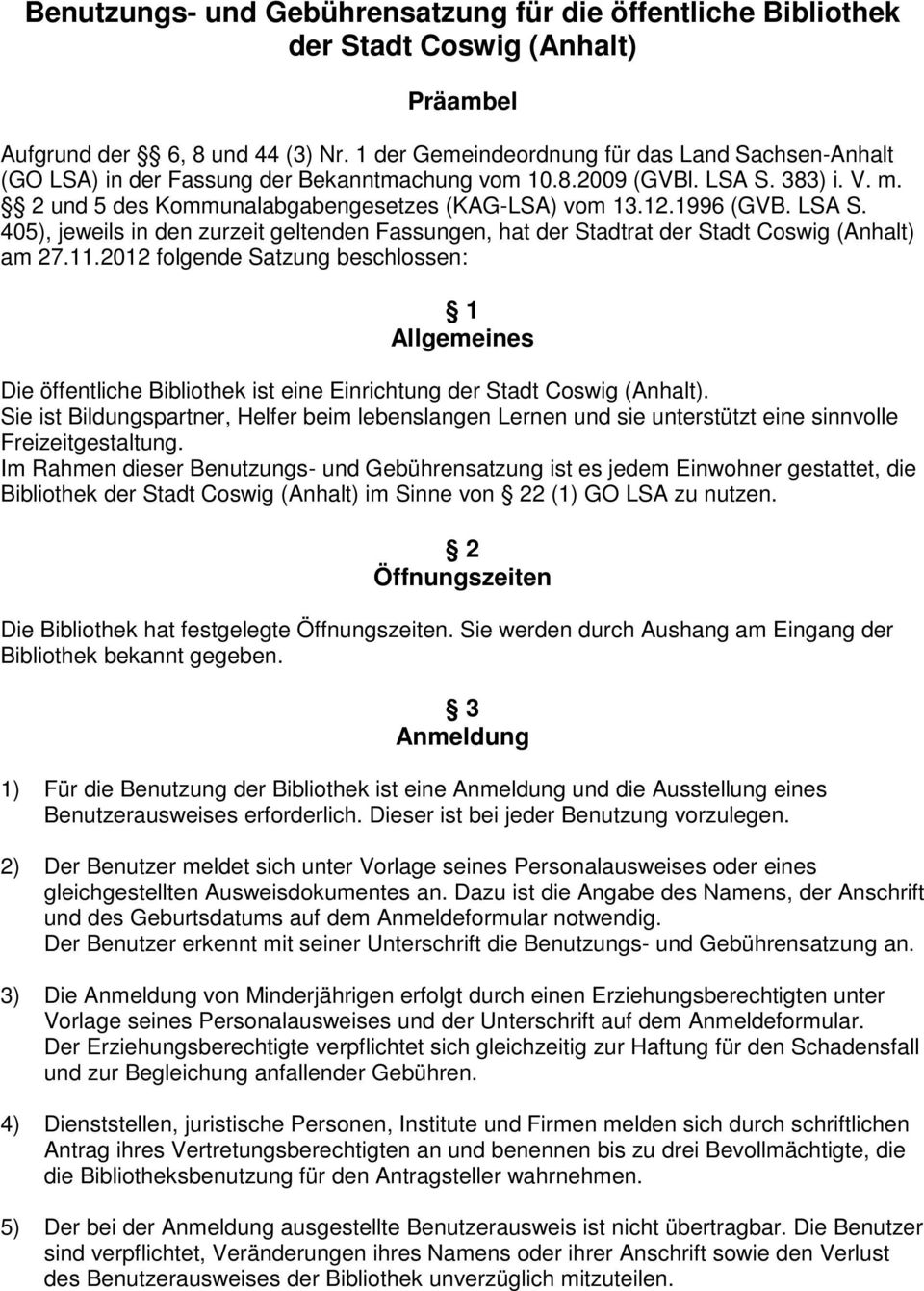 1996 (GVB. LSA S. 405), jeweils in den zurzeit geltenden Fassungen, hat der Stadtrat der Stadt Coswig (Anhalt) am 27.11.