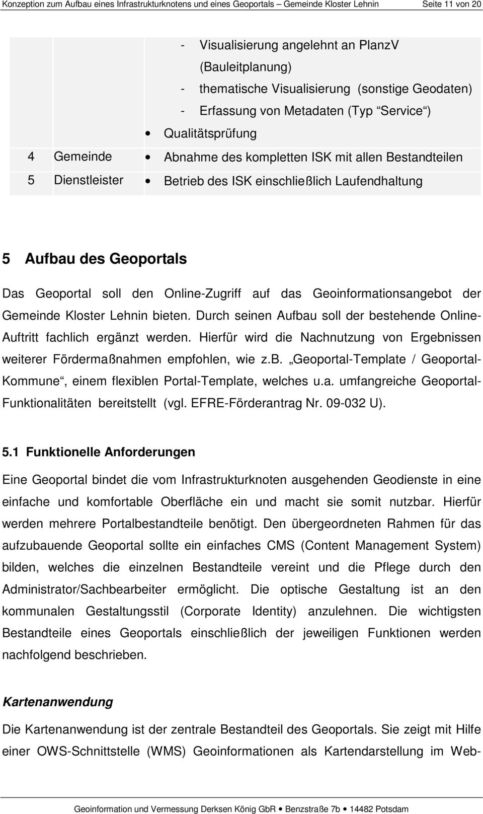 Laufendhaltung 5 Aufbau des Geoportals Das Geoportal soll den Online-Zugriff auf das Geoinformationsangebot der Gemeinde Kloster Lehnin bieten.