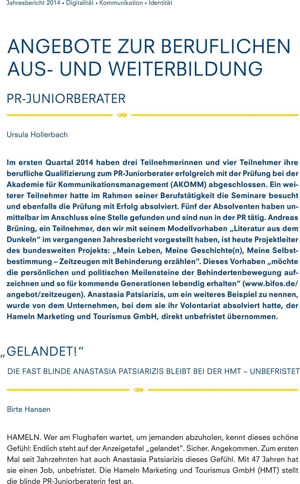 Ein weiterer Teilnehmer hatte im Rahmen seiner Berufstätigkeit die Seminare besucht und ebenfalls die Prüfung mit Erfolg absolviert.