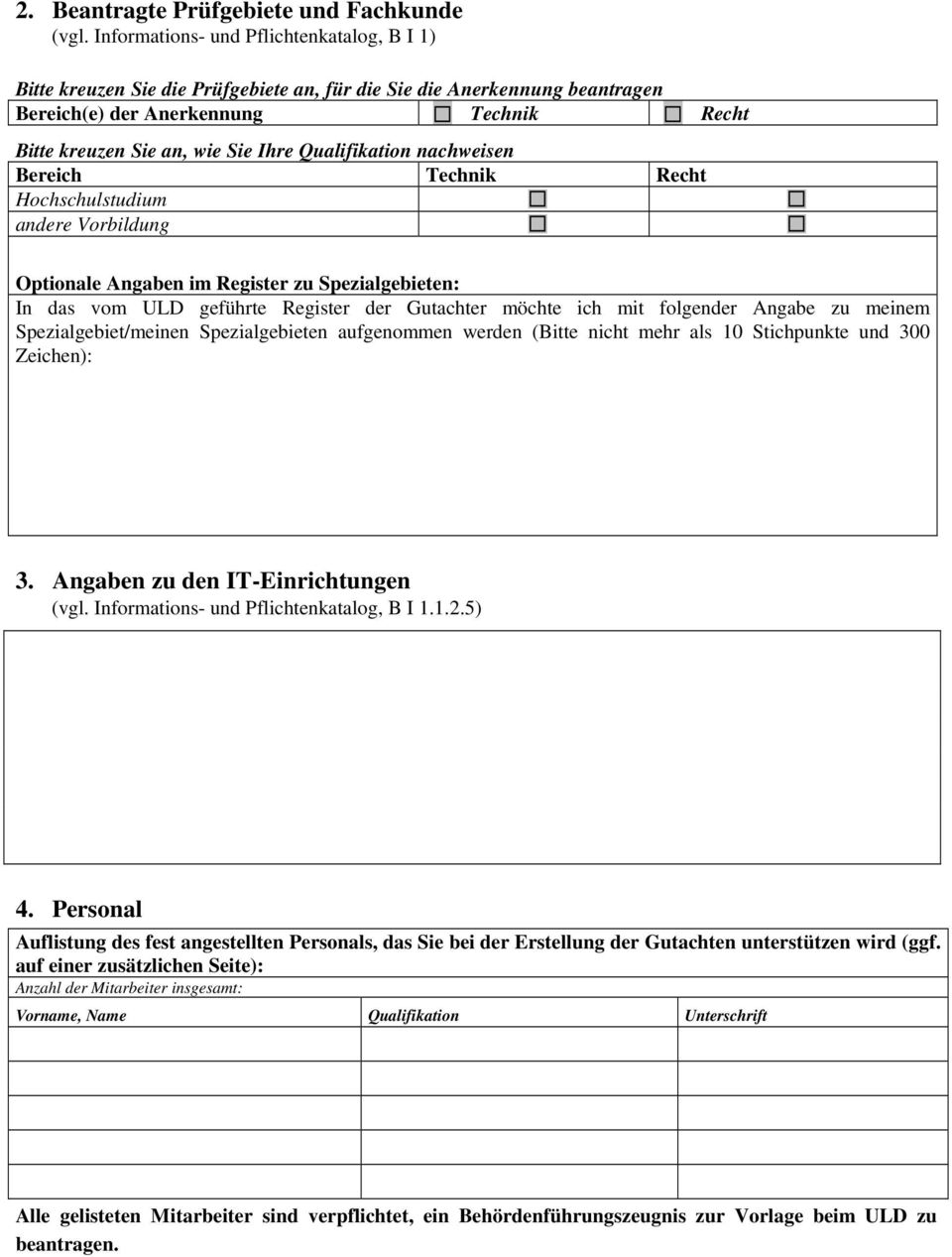 Qualifikation nachweisen Bereich Technik Recht Hochschulstudium andere Vorbildung Optionale Angaben im Register zu Spezialgebieten: In das vom ULD geführte Register der Gutachter möchte ich mit