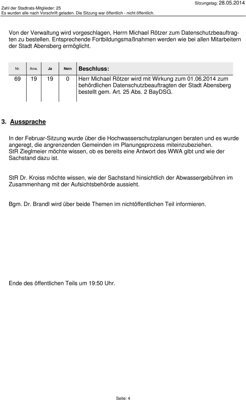 2014 zum behördlichen Datenschutzbeauftragten der Stadt Abensberg bestellt gem. Art. 25 Abs. 2 BayDSG. 3.
