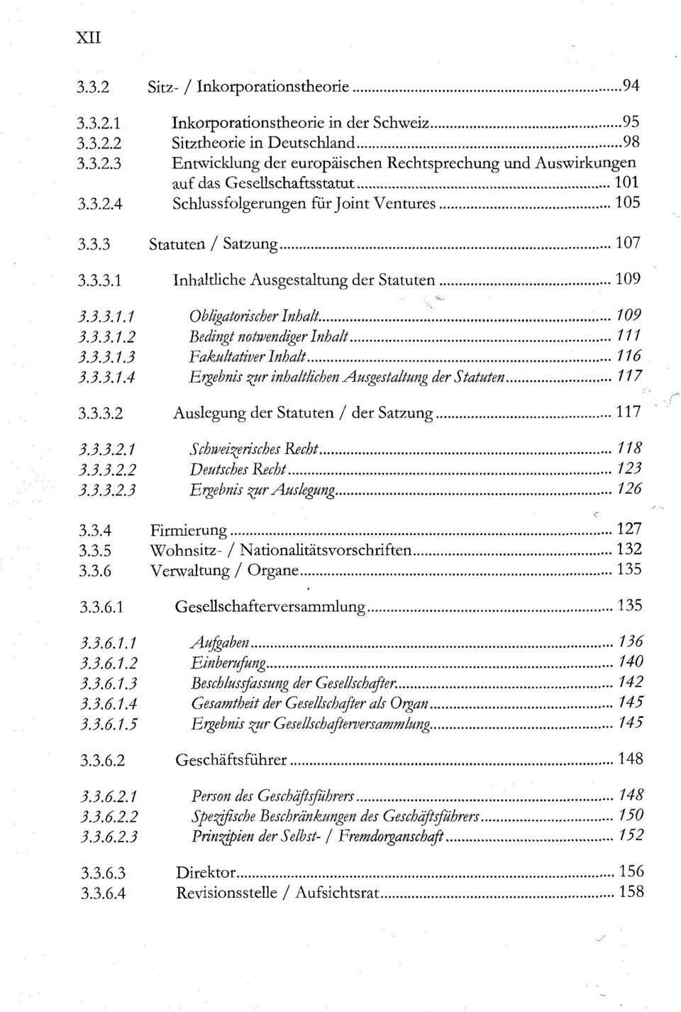 3.3.1.3 Fakultativer Inhalt 116 3.3.3.1.4 Ergebnis vytr inhaltlichen Ausgestaltung der Statuten 117 3.3.3.2 Auslegung der Statuten / der Satzung 117 3.3.3.2.1 Schweizerisches Recht /18 3.3.3.2.2 Deutsches Recht 123 3.