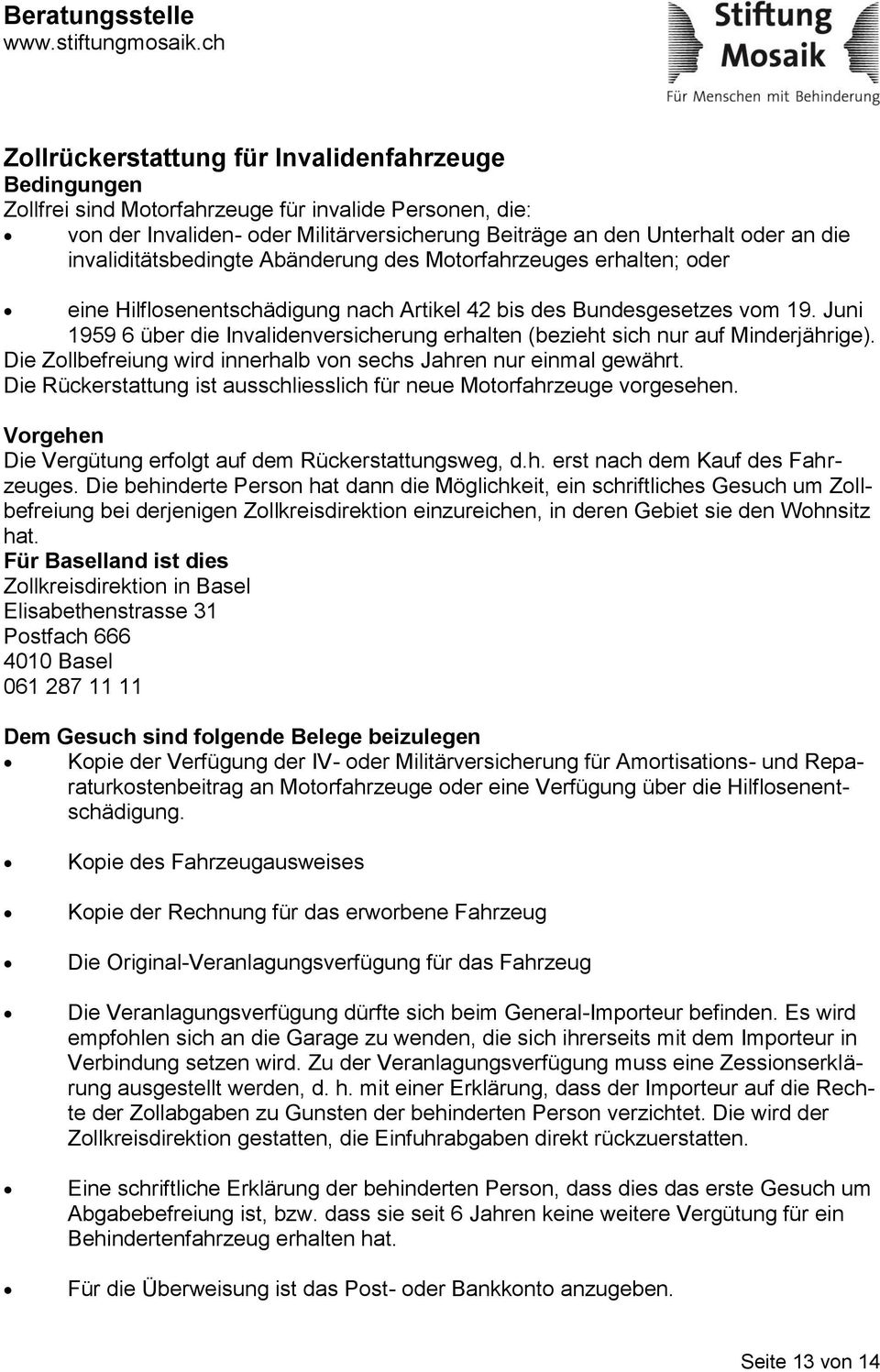 Juni 1959 6 über die Invalidenversicherung erhalten (bezieht sich nur auf Minderjährige). Die Zollbefreiung wird innerhalb von sechs Jahren nur einmal gewährt.