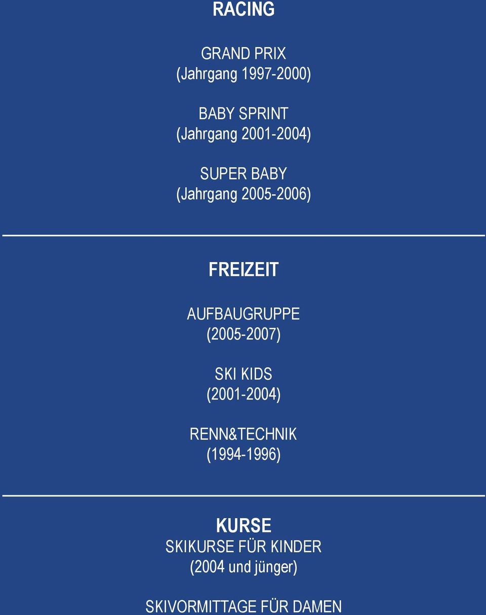 AUFBAUGRUPPE (2005-2007) SKI KIDS (2001-2004) RENN&TECHNIK