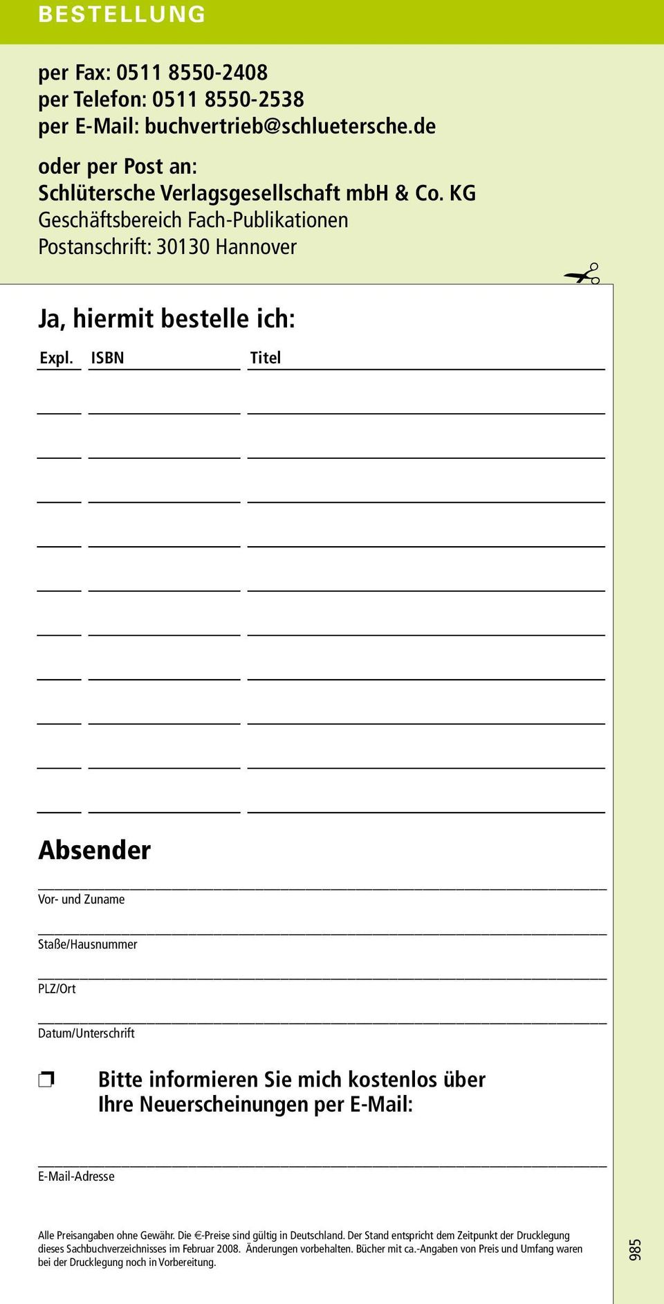 ISBN Titel Absender Vor- und Zuname Staße/Hausnummer PLZ/Ort Datum/Unterschrift Bitte informieren Sie mich kostenlos über Ihre erscheinungen per E-Mail: E-Mail-Adresse Alle
