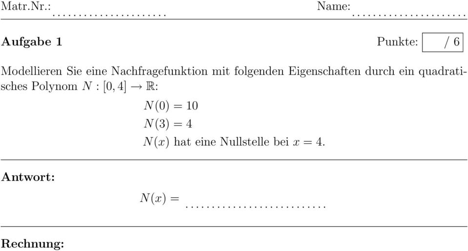 N : [0, 4] R: N(0) = 10 N(3) = 4 N(x) hat eine Nullstelle