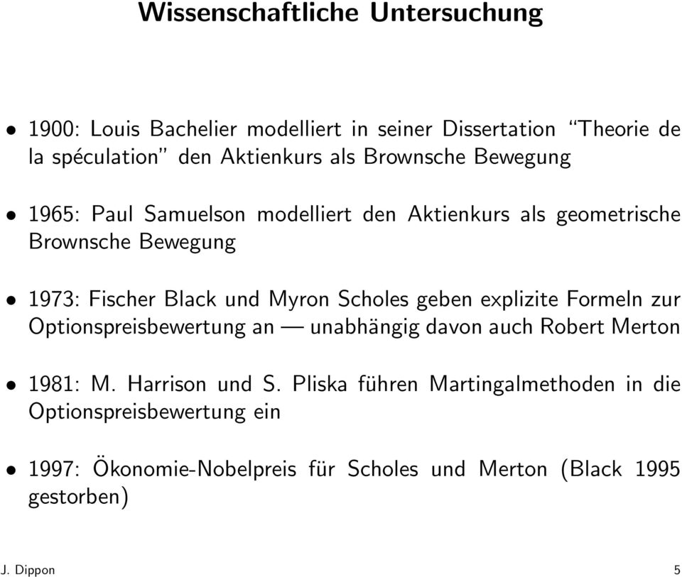 Scholes geben explizite Formeln zur Optionspreisbewertung an unabhängig davon auch Robert Merton 1981: M. Harrison und S.