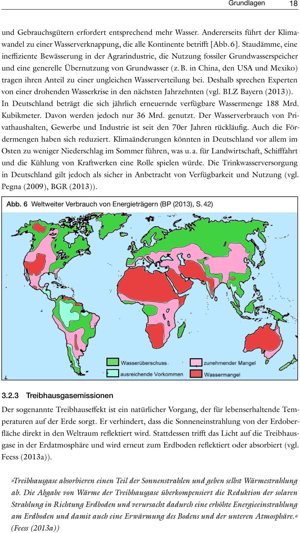 Deshalb sprechen Experten von einer drohenden Wasserkrise in den nächsten Jahrzehnten (vgl. BLZ Bayern (2013)). In Deutschland beträgt die sich jährlich erneuernde verfügbare Wassermenge 188 Mrd.