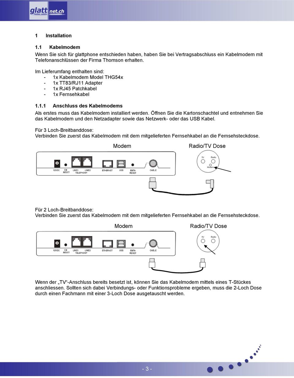 Öffnen Sie die Kartonschachtel und entnehmen Sie das Kabelmodem und den Netzadapter sowie das Netzwerk- oder das USB Kabel.