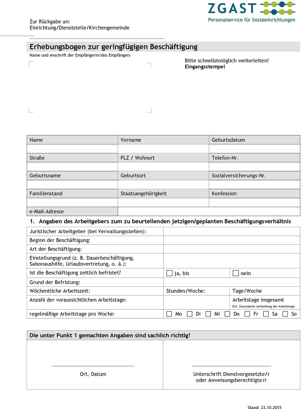 Angaben des Arbeitgebers zum zu beurteilenden jetzigen/geplanten Beschäftigungsverhältnis Juristischer Arbeitgeber (bei Verwaltungsstellen): Beginn der Beschäftigung: Art der Beschäftigung: