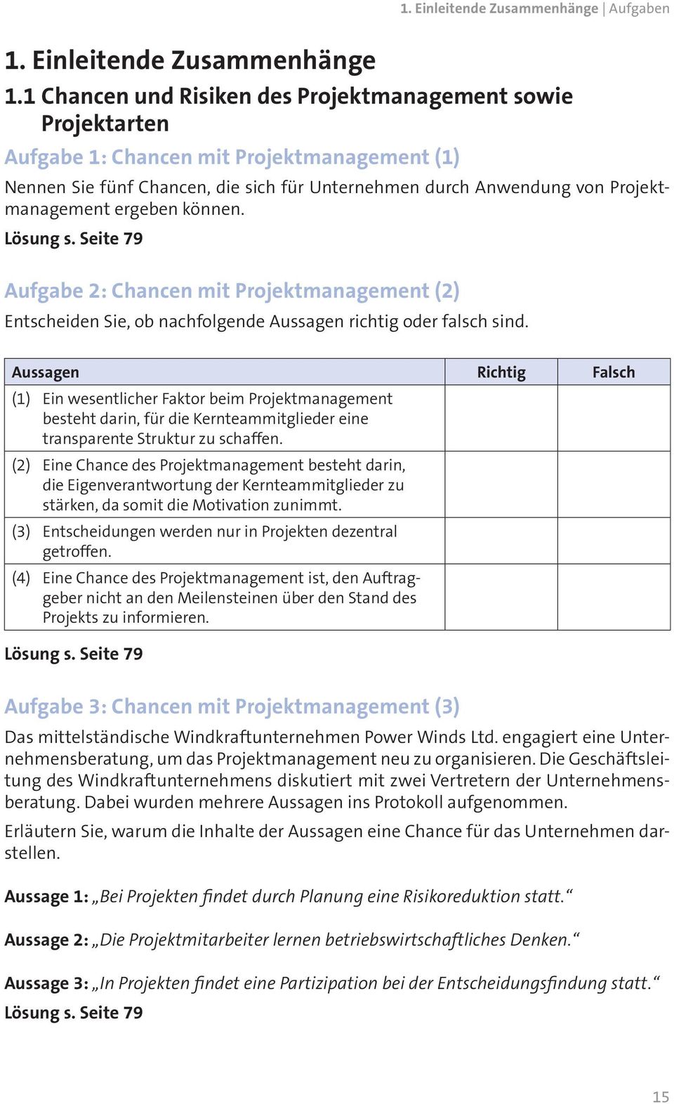 ergeben können. Lösung s. Seite 79 Aufgabe 2: Chancen mit Projektmanagement (2) Entscheiden Sie, ob nachfolgende Aussagen richtig oder falsch sind.