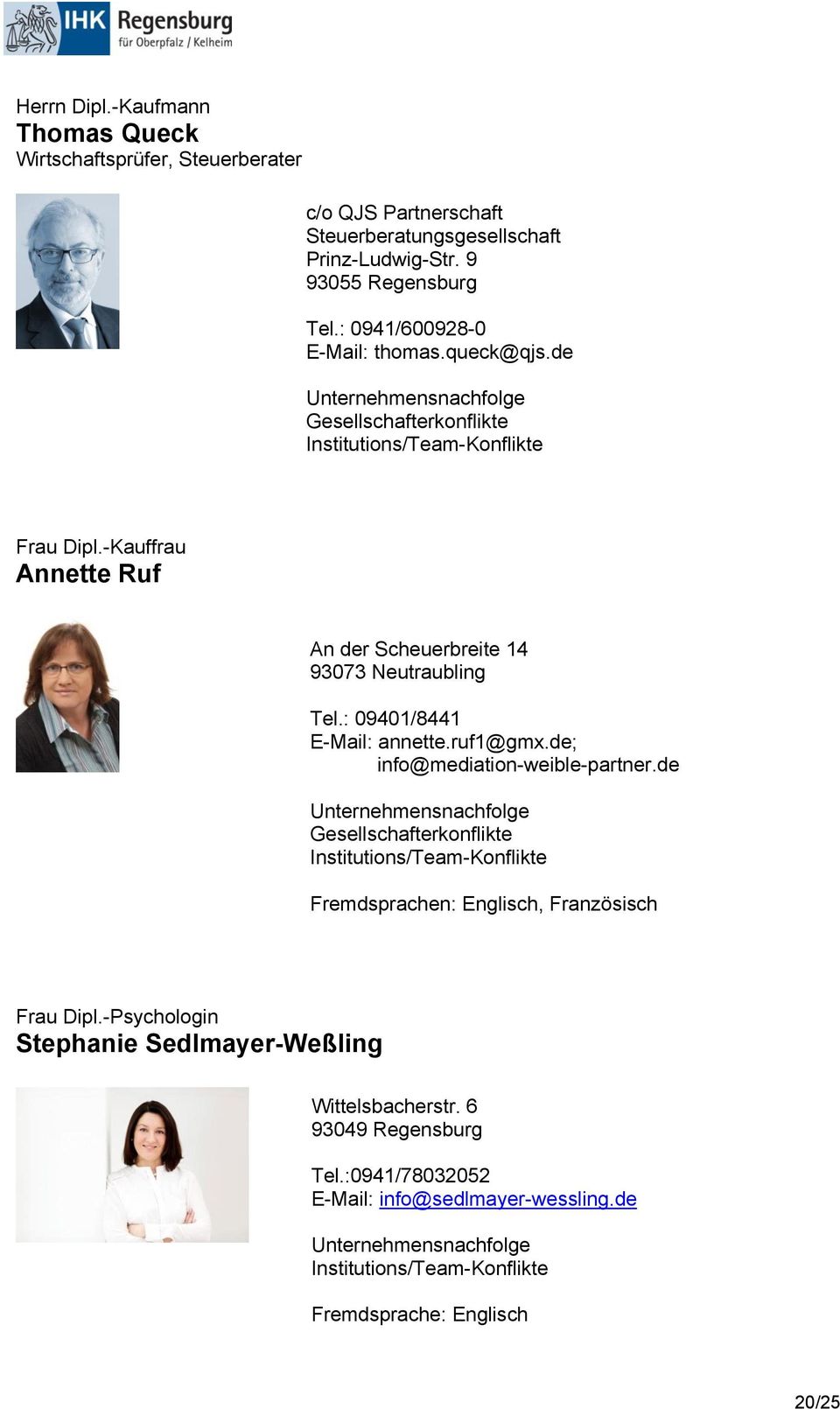 -Kauffrau Annette Ruf An der Scheuerbreite 14 93073 Neutraubling Tel.: 09401/8441 E-Mail: annette.ruf1@gmx.de; info@mediation-weible-partner.