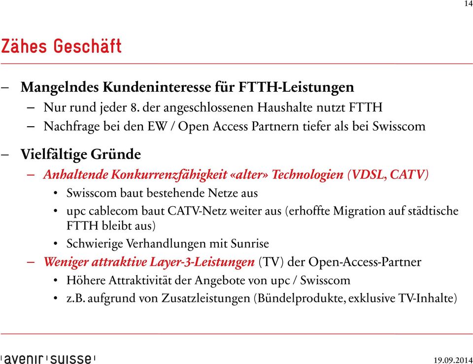 Konkurrenzfähigkeit «alter» Technologien (VDSL, CATV) Swisscom baut bestehende Netze aus upc cablecom baut CATV-Netz weiter aus (erhoffte Migration auf