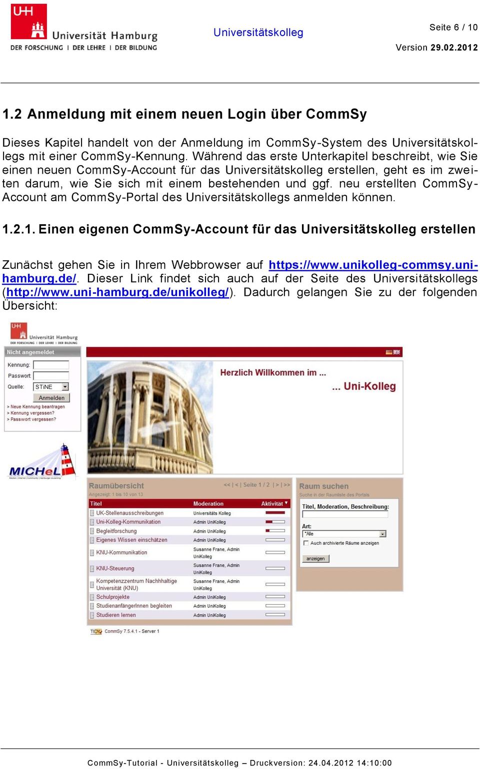 neu erstellten CommSy- Account am CommSy-Portal des Universitätskollegs anmelden können. 1.