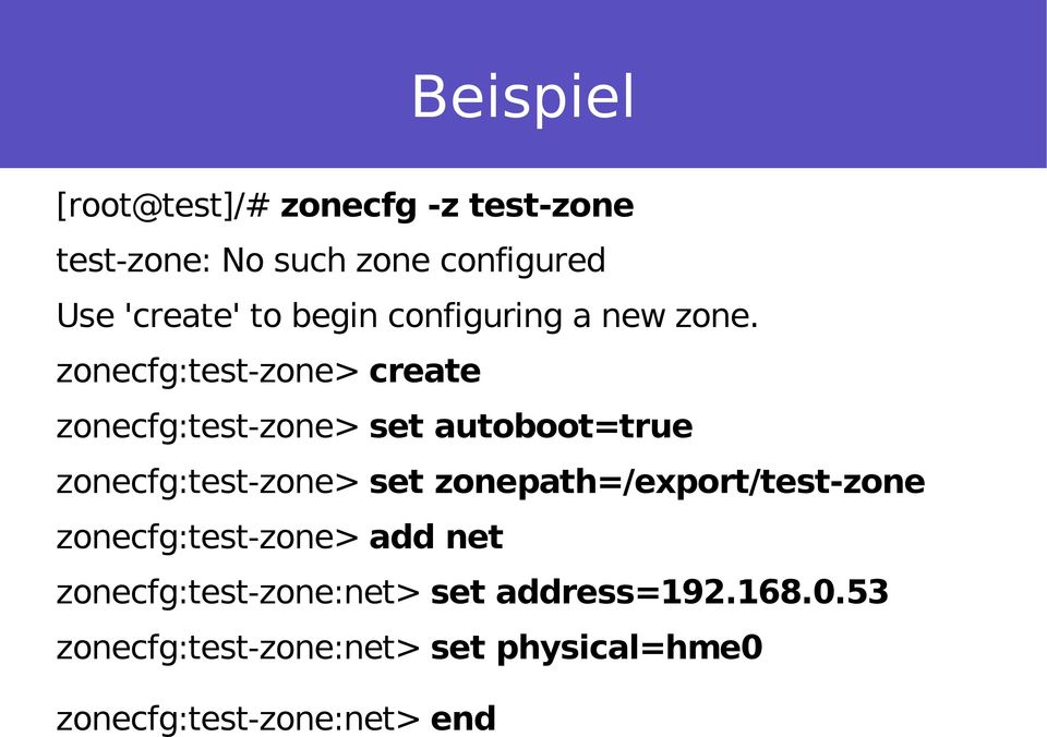 zonecfg:test-zone> create zonecfg:test-zone> set autoboot=true zonecfg:test-zone> set